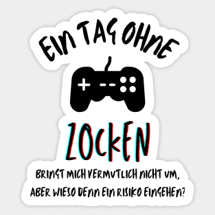 Ein Tag ohne Zocken? German quote for gamers Sticker